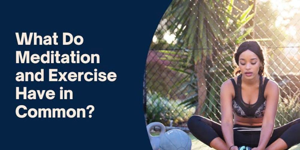 What Do Meditation and Exercise Have in Common?